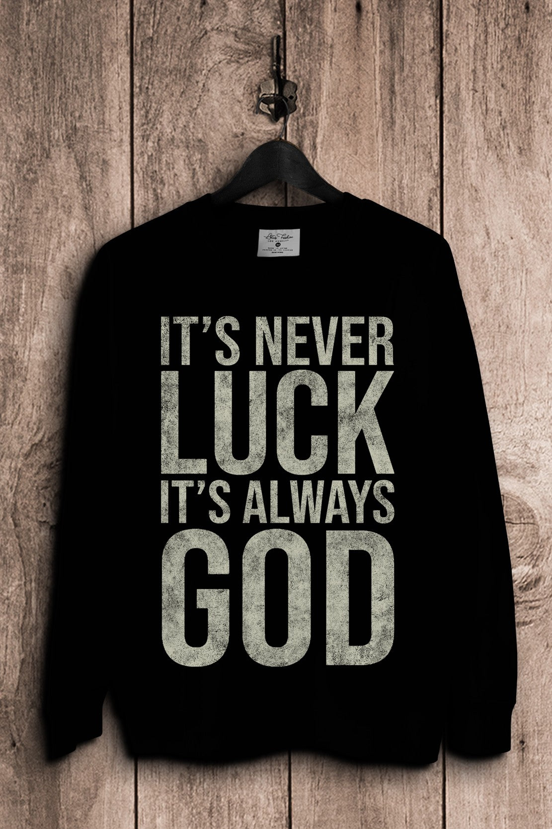 It's Never Luck It's Always God Sweatshirts